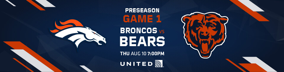 Game 1 - Broncos vs Bears - Thursday August 10th, 7pm